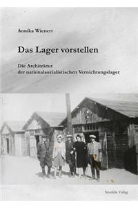 Das Lager Vorstellen: Die Architektur Der Nationalsozialistischen Vernichtungslager
