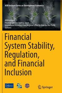 Financial System Stability, Regulation, and Financial Inclusion