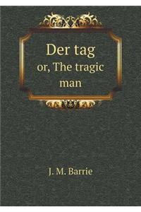 Der Tag Or, the Tragic Man