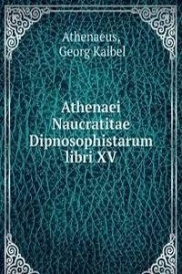 Athenaei Naucratitae Dipnosophistarum libri XV