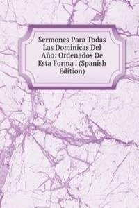 Sermones Para Todas Las Dominicas Del Ano: Ordenados De Esta Forma . (Spanish Edition)