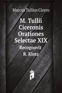 M. Tullii Ciceronis Orationes Selectae XIX
