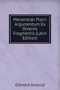 Menandraei Plocii Argumentum Ex Diversis Fragmentis (Latin Edition)