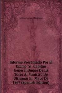 Informe Presentado Por El Excmo. Sr. Capitan General Duque De La Torre Al Ministro De Ultramar En Mayo De 1867 (Spanish Edition)