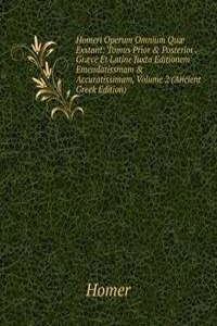 Homeri Operum Omnium Quae Exstant: Tomus Prior & Posterior . Graece Et Latine Juxta Editionem Emendatissmam & Accuratissimam, Volume 2 (Ancient Greek Edition)