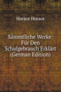 Sammtliche Werke: Fur Den Schulgebrauch Erklart (German Edition)