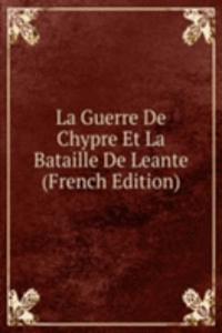 La Guerre De Chypre Et La Bataille De Leante (French Edition)