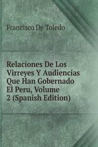 Relaciones De Los Virreyes Y Audiencias Que Han Gobernado El Peru, Volume 2 (Spanish Edition)