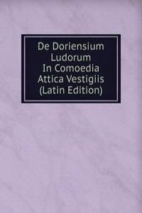 De Doriensium Ludorum In Comoedia Attica Vestigiis (Latin Edition)