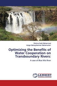 Optimizing the Benefits of Water Cooperation on Transboundary Rivers