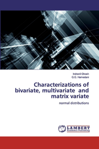 Characterizations of bivariate, multivariate and matrix variate