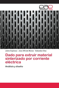 Dado para extruir material sinterizado por corriente eléctrica