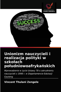 Unionizm nauczycieli i realizacja polityki w szkolach poludniowoafrykanskich