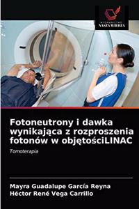 Fotoneutrony i dawka wynikająca z rozproszenia fotonów w objętościLINAC