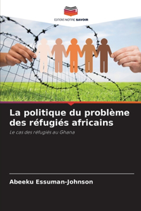 La politique du problème des réfugiés africains