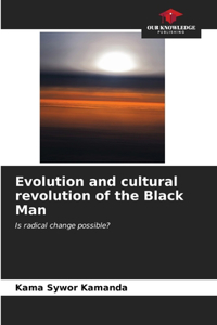 Evolution and cultural revolution of the Black Man