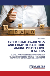 Cyber Crime Awareness and Computer Attitude Among Prospective Teachers