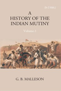 History Of The Indian Mutiny, 1857-1859 Volume Vol. 3Rd [Hardcover]