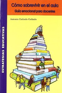 Como sobrevivir en el aula : (guia emocional para docentes)