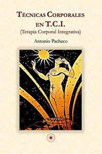 Tecnicas corporales en T.C.I.: terapia corporal integrativa
