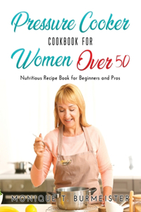 Pressure Cooker Cookbook for Women Over 50