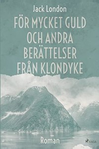 För mycket guld och andra berättelser från Klondyke