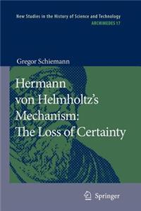 Hermann von Helmholtz’s Mechanism: The Loss of Certainty