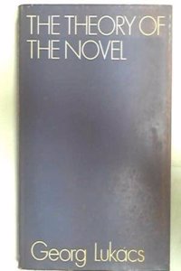 The Theory of the Novel: A Historico-Philosophical Essay on the Forms of Great Epic Literature