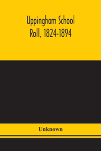 Uppingham school roll, 1824-1894