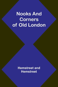 Nooks and Corners of Old London