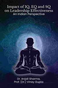 Impact of IQ, EQ and SQ on Leadership Effectiveness: An Indian Perspective