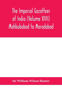 Imperial gazetteer of India (Volume XVII) Mahbubabad to Moradabad