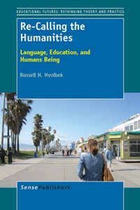 Re-Calling the Humanities: Language, Education, and Humans Being