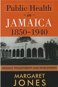 Public Health in Jamaica, 1850-1940