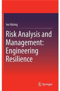 Risk Analysis and Management: Engineering Resilience