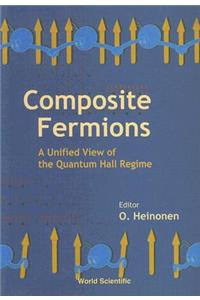 Composite Fermions, a Unified View of the Quantum Hall Regime