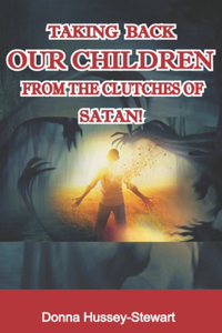 Taking Back Our Children from the Clutches of Satan