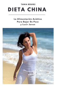 DIETA CHINA. La Alimentación Asiática Para Bajar De Peso y Recuperar La Juventud