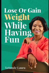 Lose or Gain Weight While Having Fun