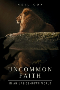 Uncommon Faith in an Upside-Down World