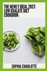 Newly Ideal 2023 Low Oxalate Diet Cookbook