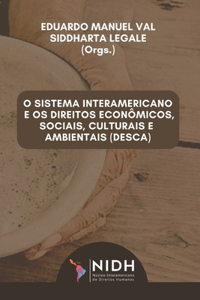 O Sistema Interamericano E OS Direitos Econômicos, Sociais, Culturais E Ambientais (Desca)