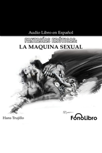 Fantasías Eróticas: La Máquina Sexual