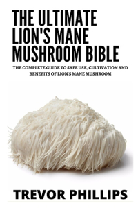 The Ultimate Lion's Mane Mushroom Bible