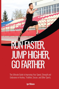 Run Faster, Jump Higher, Go Farther