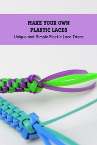 Make Your Own Plastic Laces