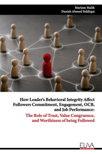 How Leader's Behavioral Integrity Affect Followers Commitment, Engagement, OCB, and Job Performance