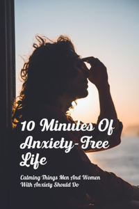 10 Minutes Of Anxiety-Free Life