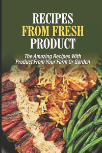 Recipes From Fresh Product