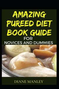 Amazing Pureed Diet Book Guide For Novices And Dummies